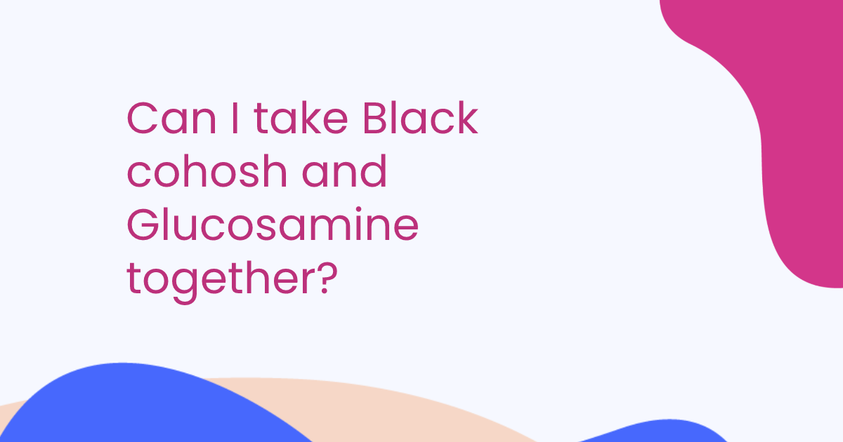 Can I take Black cohosh and Glucosamine together?