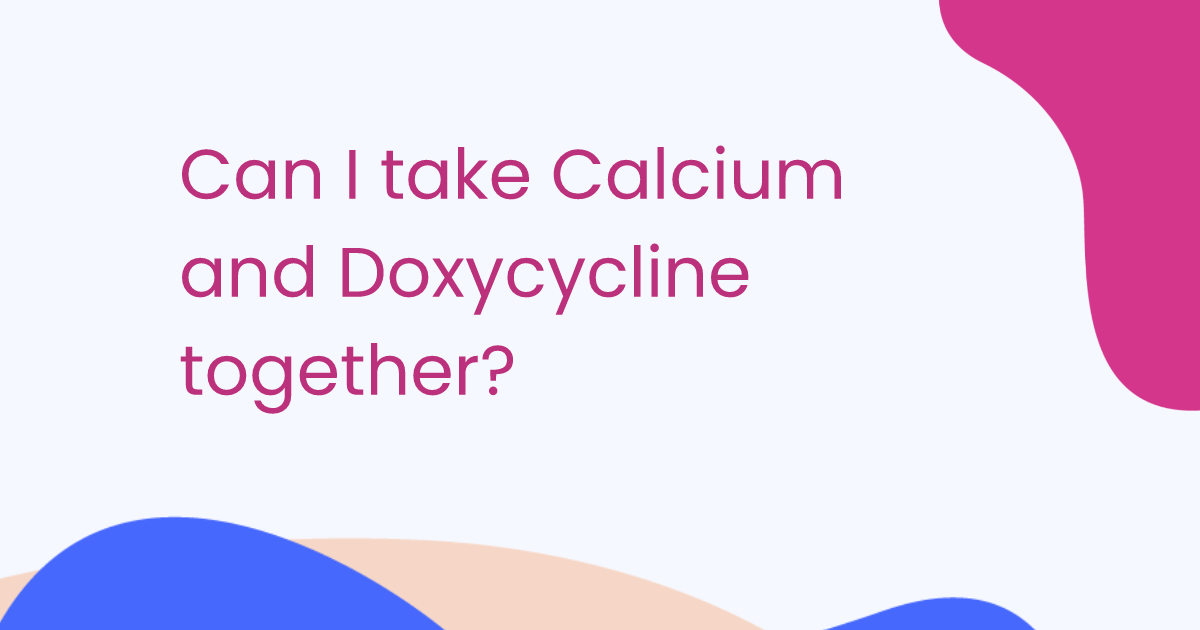 Can I take Calcium and Doxycycline together?