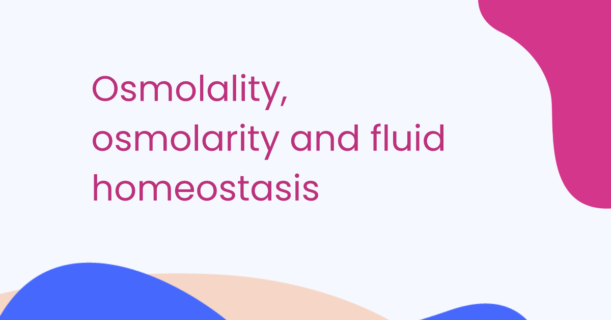 Osmolality, osmolarity and fluid homeostasis
